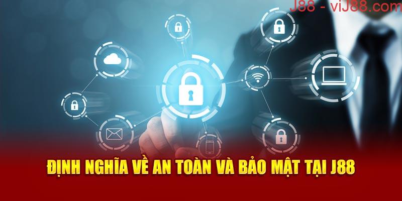 Định nghĩa về an toàn và bảo mật tại J88