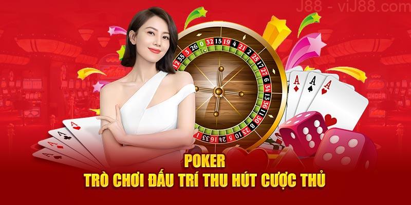 Poker - Trò chơi đấu trí thu hút cược thủ