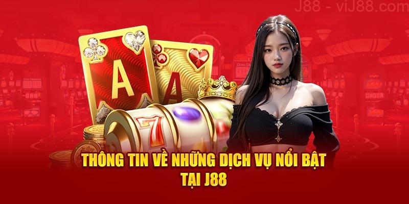 Thông tin về những dịch vụ nổi bật tại J88