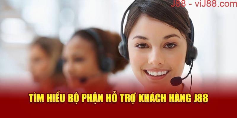 Tìm hiểu bộ phận hỗ trợ khách hàng J88