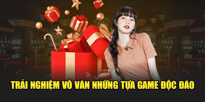 Trải nghiệm giải trí với hàng loạt tựa game độc đáo