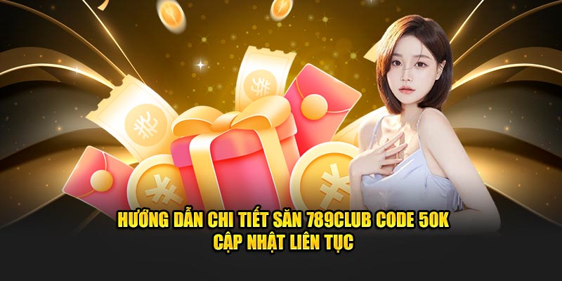 Hướng dẫn săn 789club code 50k