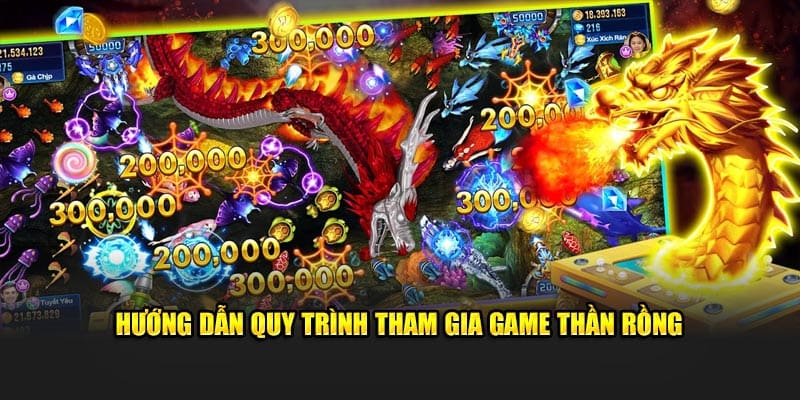 Hướng dẫn quy trình tham gia game thần rồng