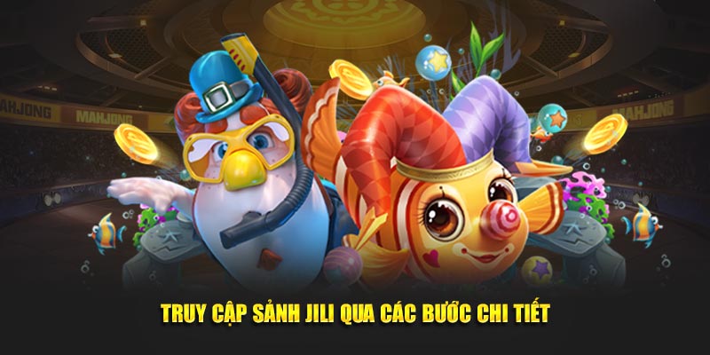 Truy cập sảnh Jili qua các bước chi tiết